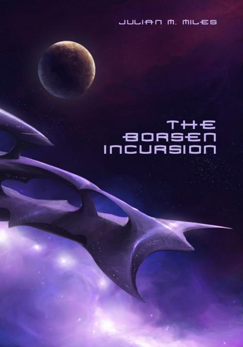 Cover of the book The Borsen Incursion by Julian M. Miles, Julian M. Miles
