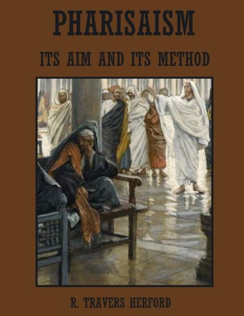 Cover of the book Pharisaism : Its Aim and Its Method (Illustrated) by R. Travers Herford, Lulu.com