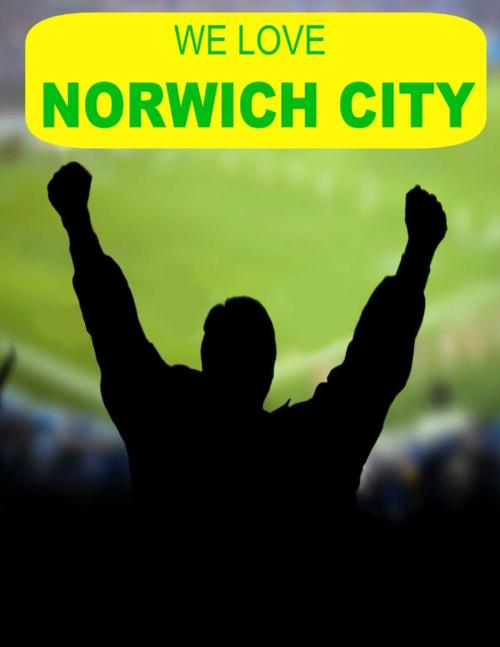 Cover of the book We Love Norwich City by Jack Delamere, Lulu.com