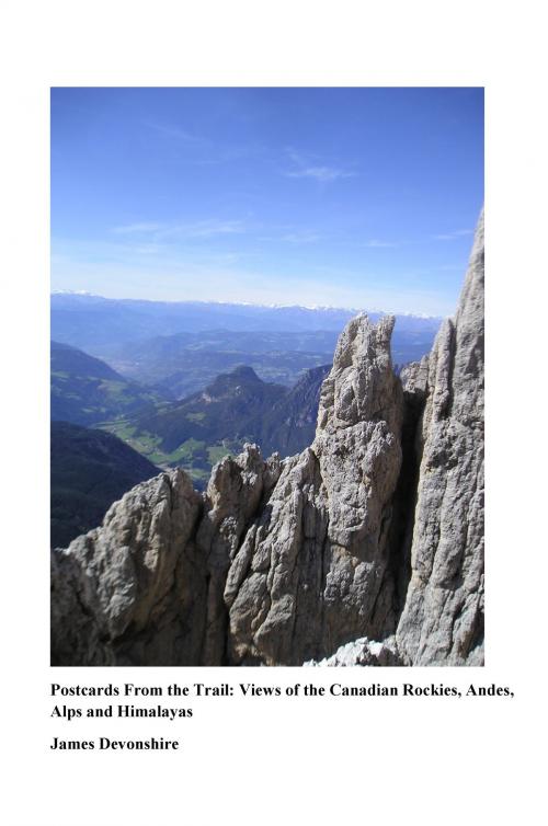 Cover of the book Postcards from the Trail:Views of the Canadian Rockies, Andes, Alps and Himalayas by James Devonshire, James Devonshire