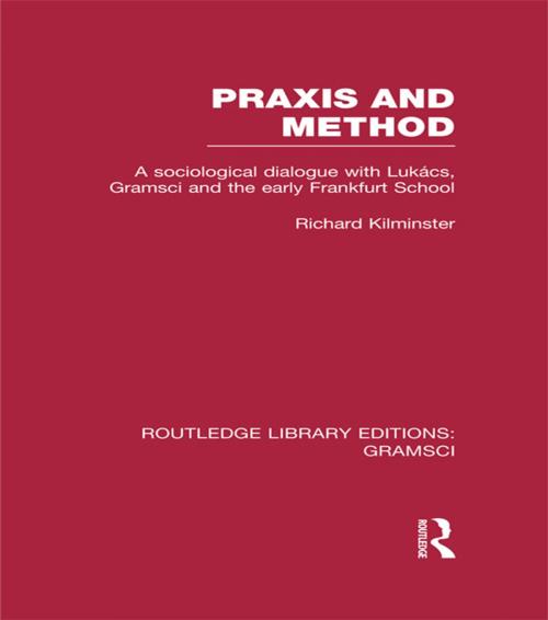 Cover of the book Praxis and Method (RLE: Gramsci) by Richard Kilminster, Taylor and Francis