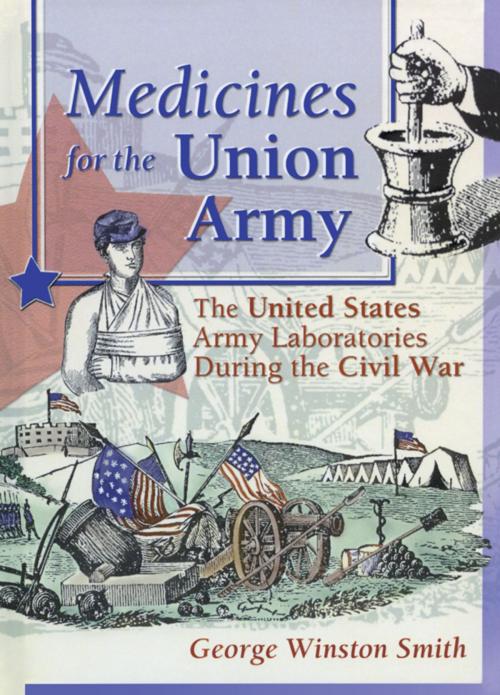 Cover of the book Medicines for the Union Army by Dennis B Worthen, Greg Higby, Taylor and Francis