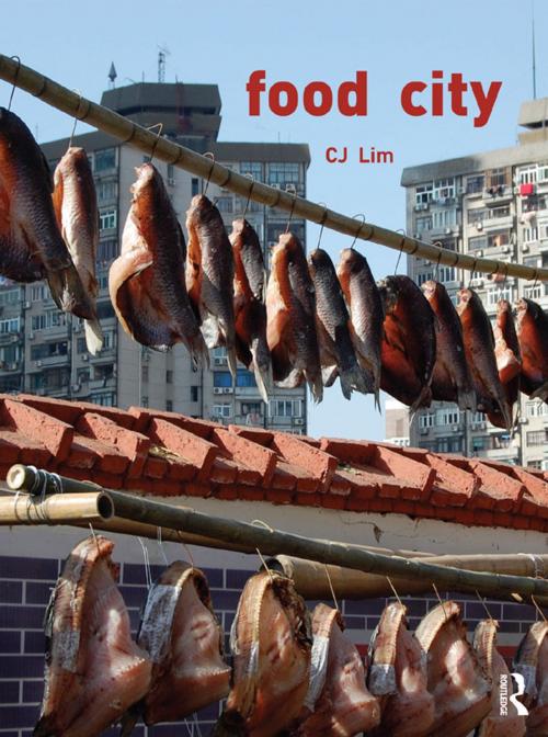 Cover of the book Food City by CJ Lim, Taylor and Francis