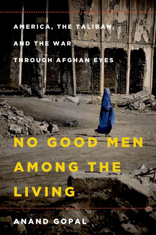 Cover of the book No Good Men Among the Living by Anand Gopal, Henry Holt and Co.