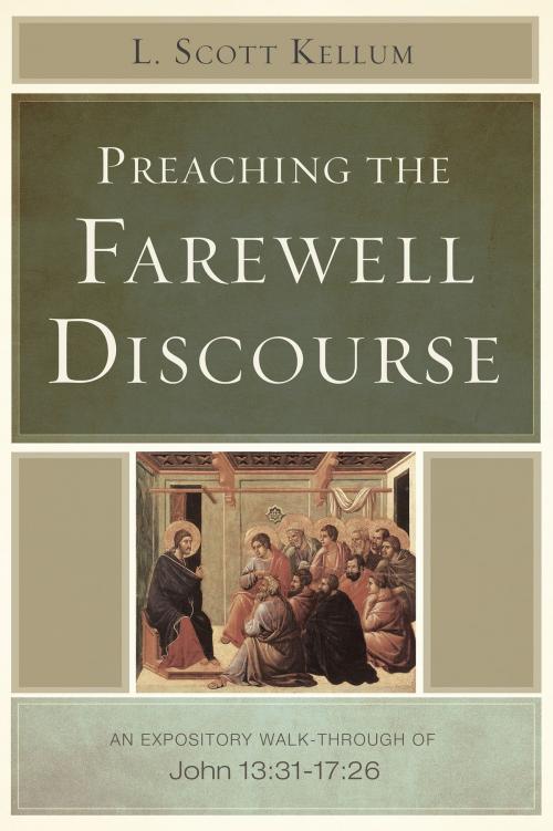 Cover of the book Preaching the Farewell Discourse by L. Scott Kellum, B&H Publishing Group