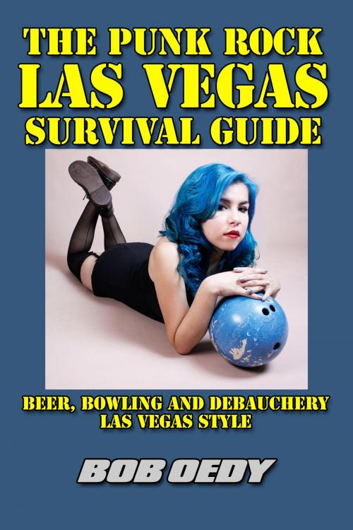 Cover of the book The Punk Rock Las Vegas Survival Guide: Beer, Bowling and Debauchery Las Vegas Style by Bob Oedy, eBookIt.com