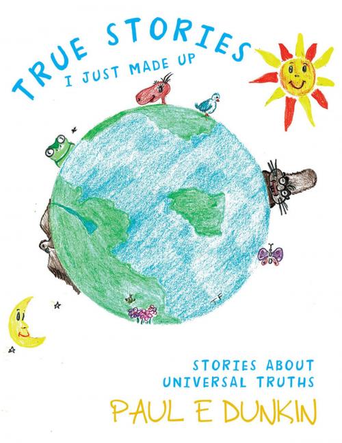 Cover of the book True Stories I Just Made Up by Paul E Dunkin, Inspiring Voices