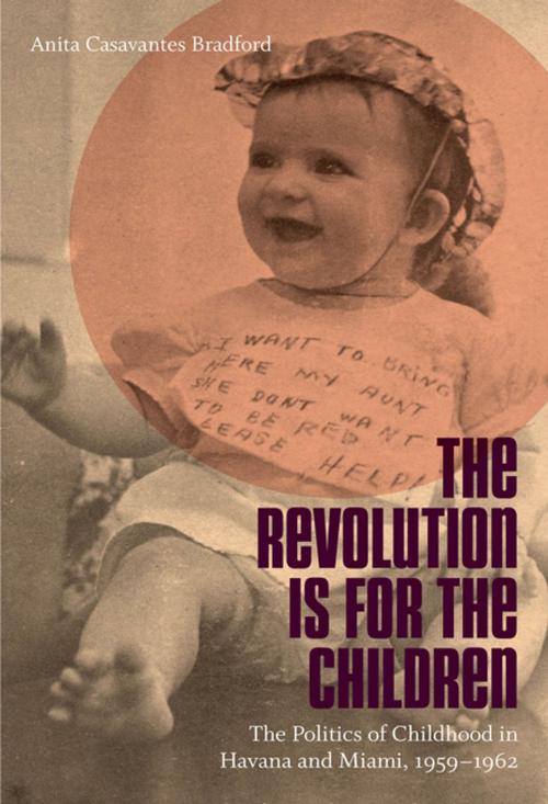 Cover of the book The Revolution Is for the Children by Anita Casavantes Bradford, The University of North Carolina Press