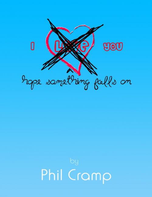 Cover of the book I Hope Something Falls On You by Phil Cramp, Lulu.com