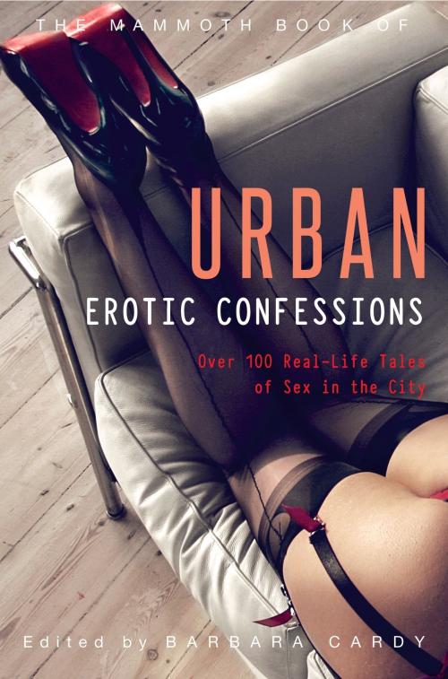 Cover of the book The Mammoth Book of Urban Erotic Confessions by Barbara Cardy, Little, Brown Book Group