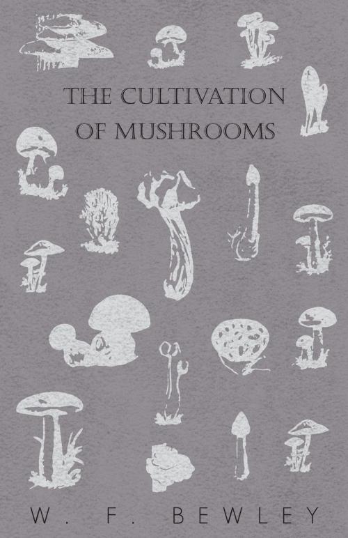 Cover of the book The Cultivation of Mushrooms by W. F. Bewley, Read Books Ltd.