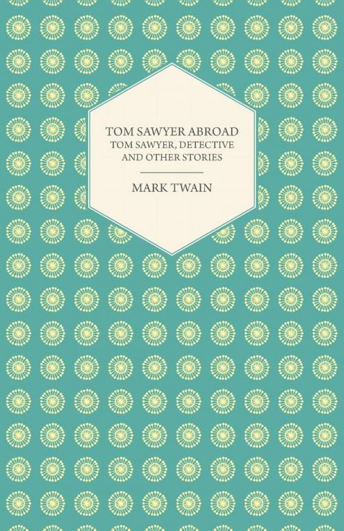 Cover of the book Tom Sawyer Abroad - Tom Sawyer, Detective and Other Stories by Mark Twain, Read Books Ltd.