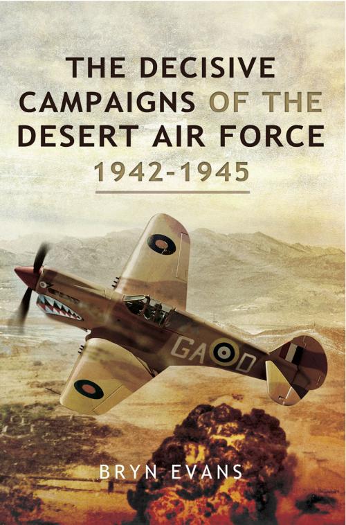 Cover of the book The Decisive Campaigns of the Desert Air Force 1942-1945 by Bryn Evans, Pen and Sword