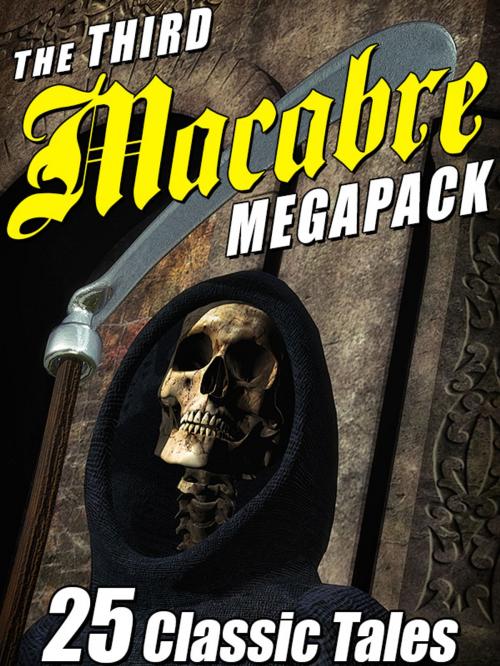 Cover of the book The Third Macabre MEGAPACK® by Gertrude Atherton, Lafcadio Hearn, Wildside Press LLC