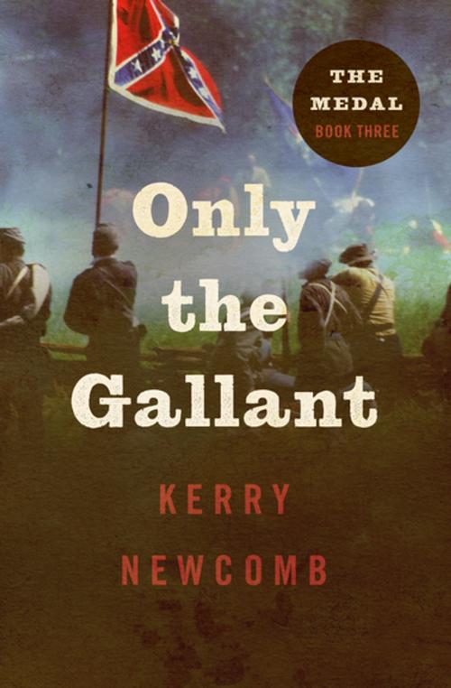 Cover of the book Only the Gallant by Kerry Newcomb, Open Road Media