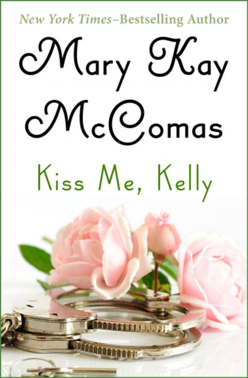 Cover of the book Kiss Me, Kelly by Mary Kay McComas, Open Road Media