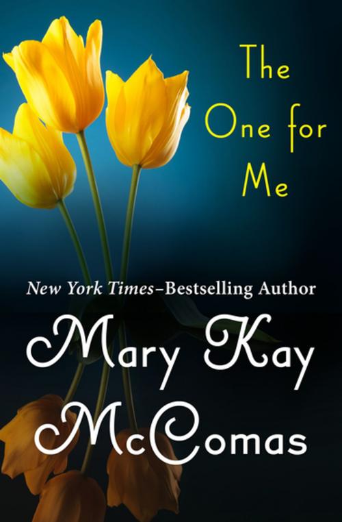 Cover of the book The One for Me by Mary Kay McComas, Open Road Media