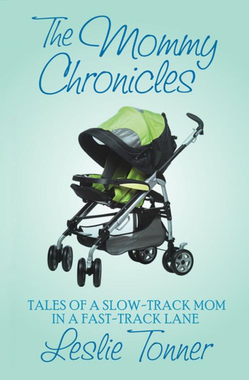 Cover of the book The Mommy Chronicles by Leslie Tonner, Open Road Media