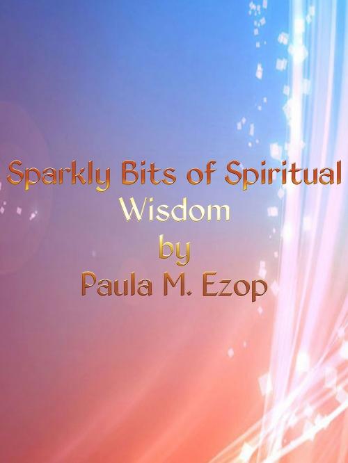 Cover of the book Sparkly Bits of Spiritual Wisdom by Paula M. Ezop, BookBaby