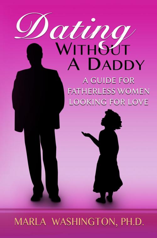 Cover of the book Dating Without A Daddy by Marla Washington, BookBaby