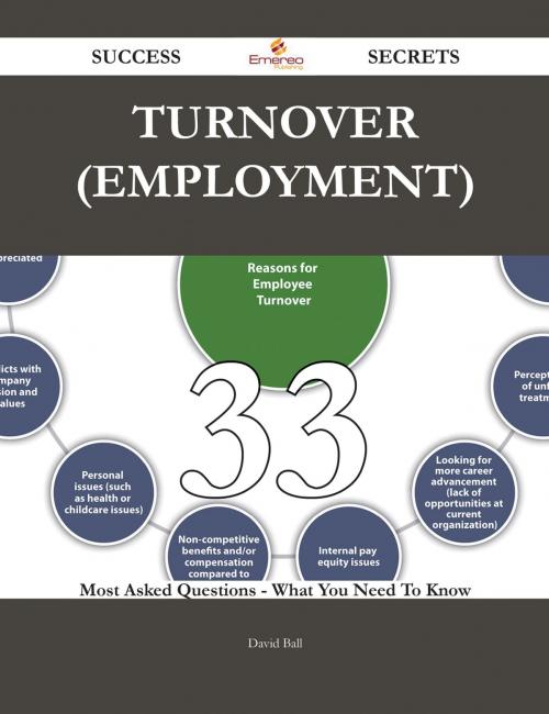 Cover of the book Turnover (employment) 33 Success Secrets - 33 Most Asked Questions On Turnover (employment) - What You Need To Know by David Ball, Emereo Publishing