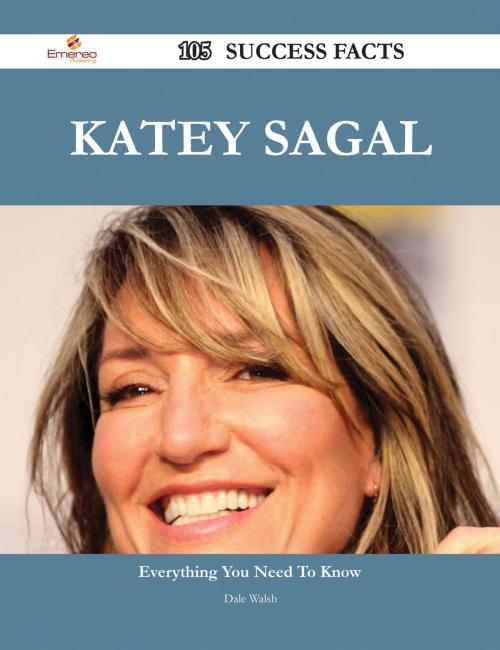 Cover of the book Katey Sagal 105 Success Facts - Everything you need to know about Katey Sagal by Dale Walsh, Emereo Publishing