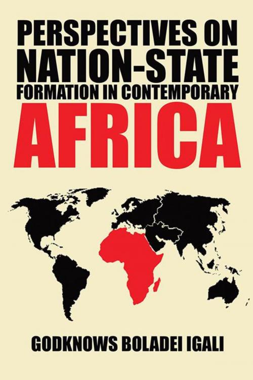 Cover of the book Perspectives on Nation-State Formation in Contemporary Africa by Godknows Boladei Igali, Trafford Publishing