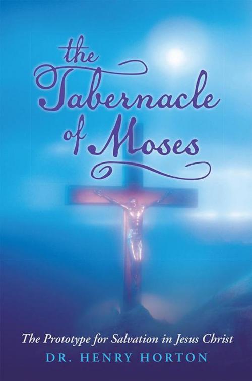 Cover of the book The Tabernacle of Moses by Dr. Henry Horton, WestBow Press