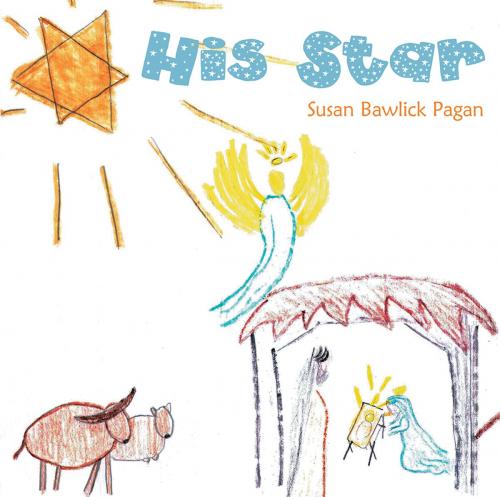 Cover of the book His Star by Susan Bawlick Pagan, WestBow Press