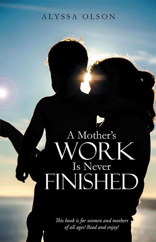 Cover of the book A Mother’S Work Is Never Finished by Alyssa Olson, WestBow Press