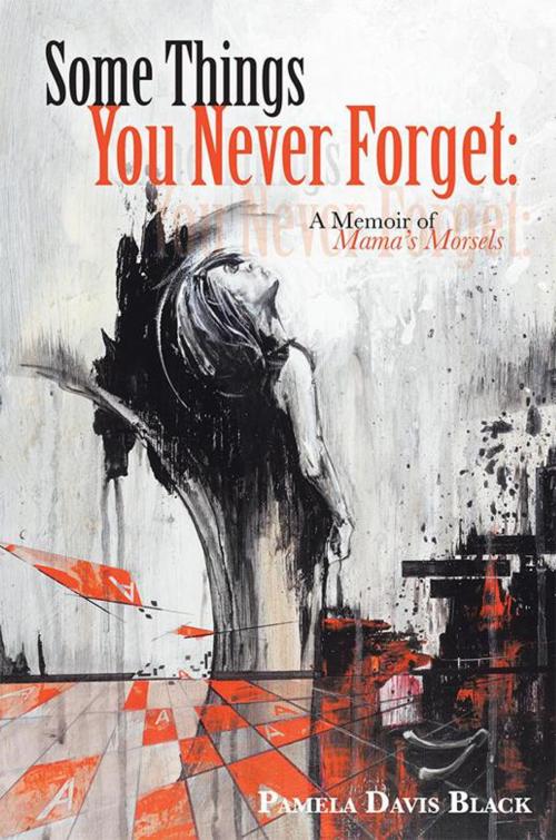 Cover of the book Some Things You Never Forget: by Pamela  Davis Black, WestBow Press