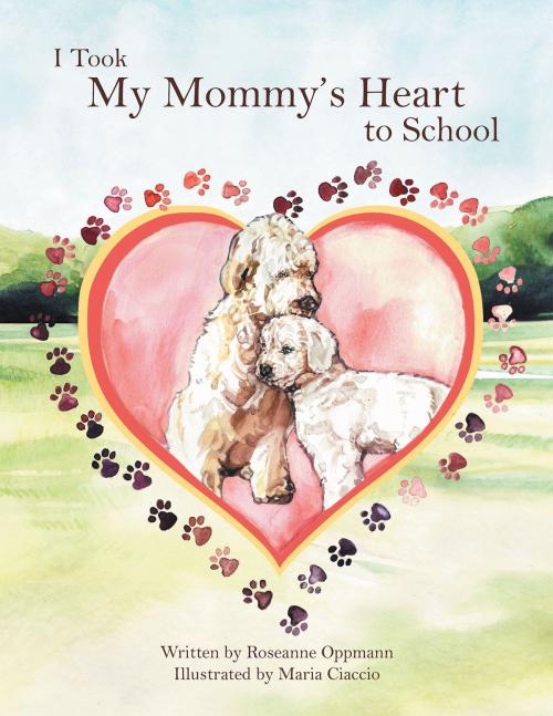 Cover of the book I Took My Mommy’S Heart to School by Roseanne Oppmann, AuthorHouse