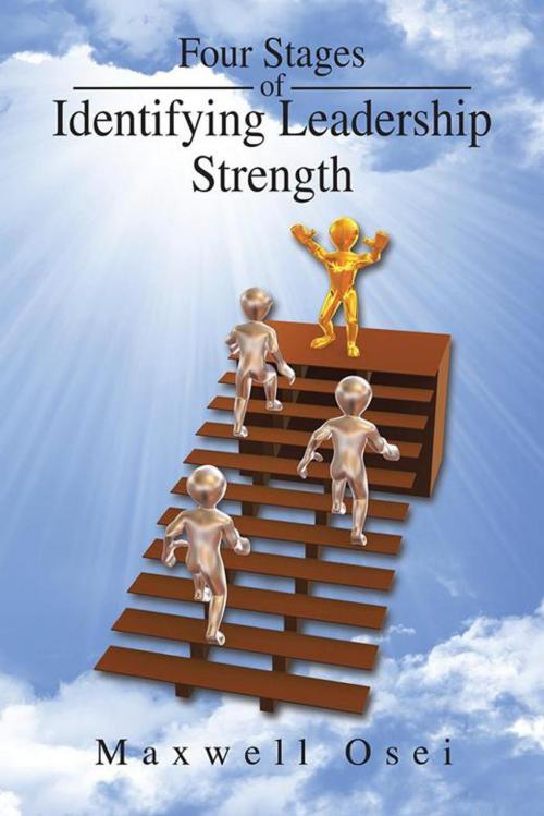 Cover of the book Four Stages of Identifying Leadership Strength by Maxwell Osei, AuthorHouse