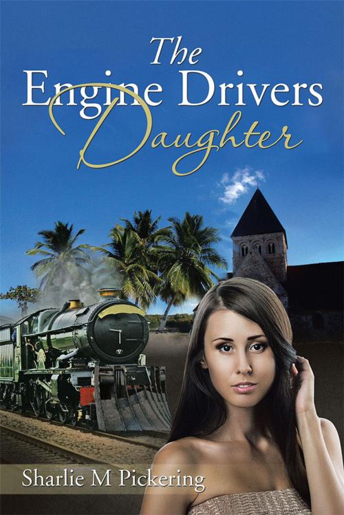 Cover of the book The Engine Drivers Daughter by Sharlie M Pickering, Xlibris AU