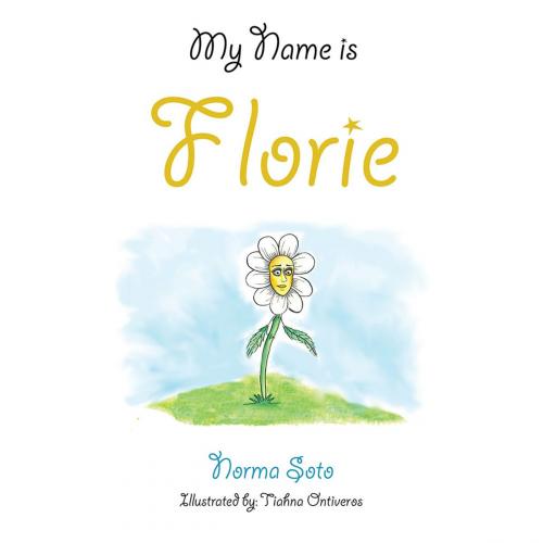 Cover of the book My Name Is Florie by Norma Soto, AuthorHouse