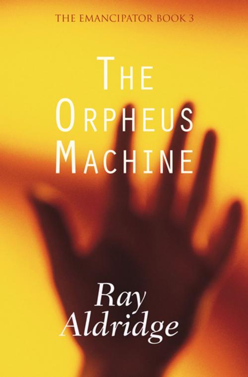 Cover of the book The Orpheus Machine by Ray Aldridge, Open Road Media