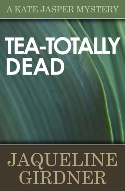 Cover of the book Tea-Totally Dead by Jaqueline Girdner, Open Road Media