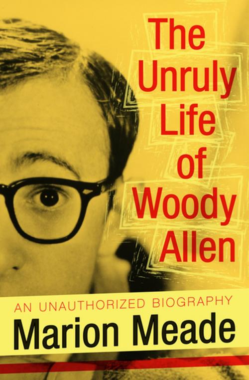 Cover of the book The Unruly Life of Woody Allen by Marion Meade, Open Road Media