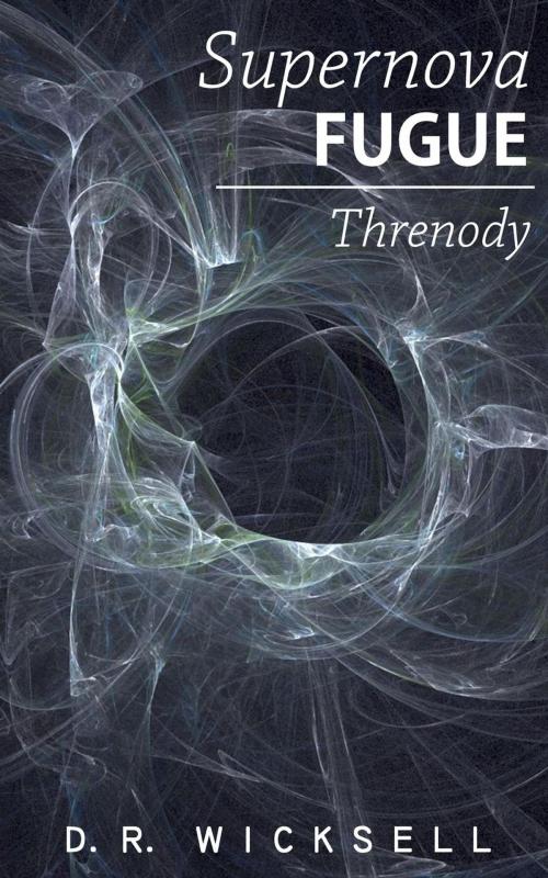 Cover of the book Supernova Fugue / Threnody by D.R. Wicksell, D.R. Wicksell