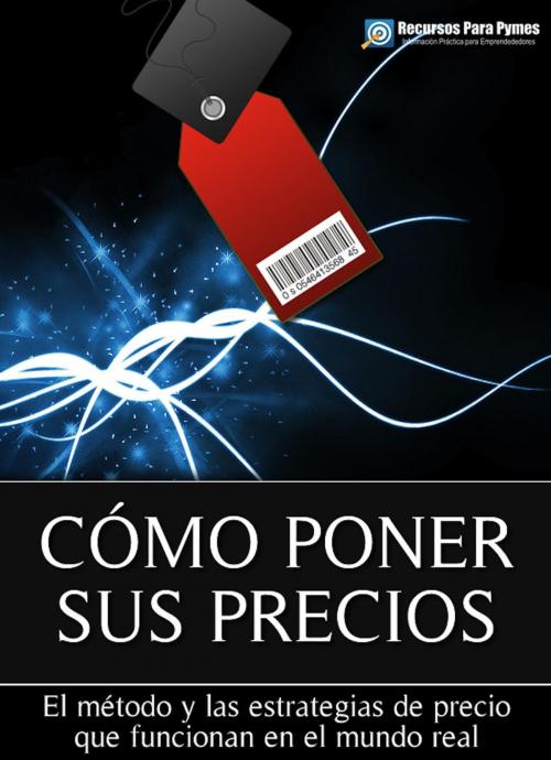 Cover of the book Cómo poner sus precios. Las estrategias de precio que funcionan para vender más by Recursos para Pymes, Recursos para Pymes