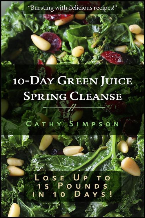 Cover of the book 10-Day Green Juice Spring Cleanse by Cathy Simpson, Grapevine Arbor Press