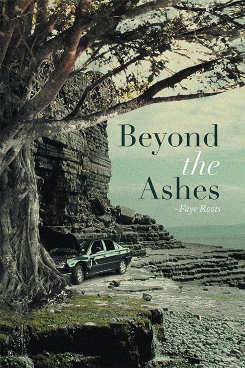 Cover of the book Beyond the Ashes by Faye Roots, Xlibris AU