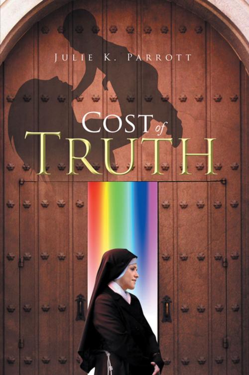 Cover of the book Cost of Truth by Julie K. Parrott, Xlibris AU
