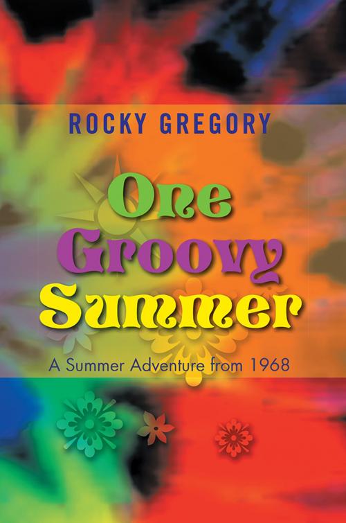 Cover of the book One Groovy Summer by Rocky Gregory, Xlibris US