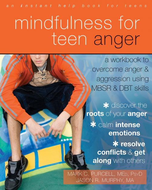 Cover of the book Mindfulness for Teen Anger by Mark C. Purcell, MEd, PsyD, Jason R Murphy, MA, New Harbinger Publications