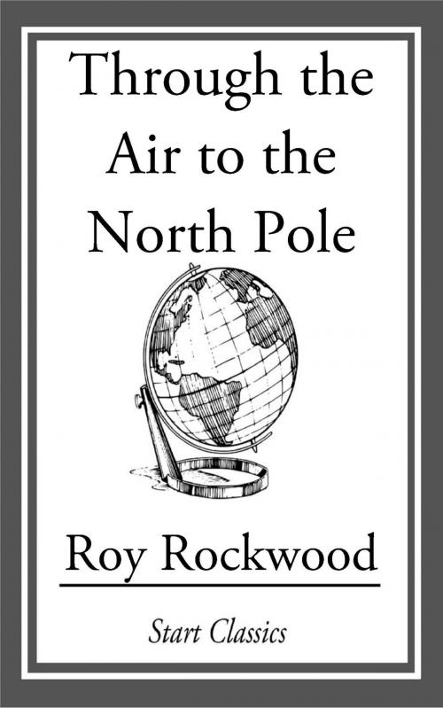 Cover of the book Through the Air to the North Pole by Roy Rockwood, Start Classics