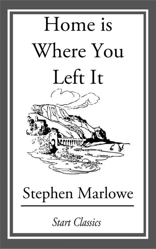 Cover of the book Home is Where You Left It by Stephen Marlowe, Start Classics