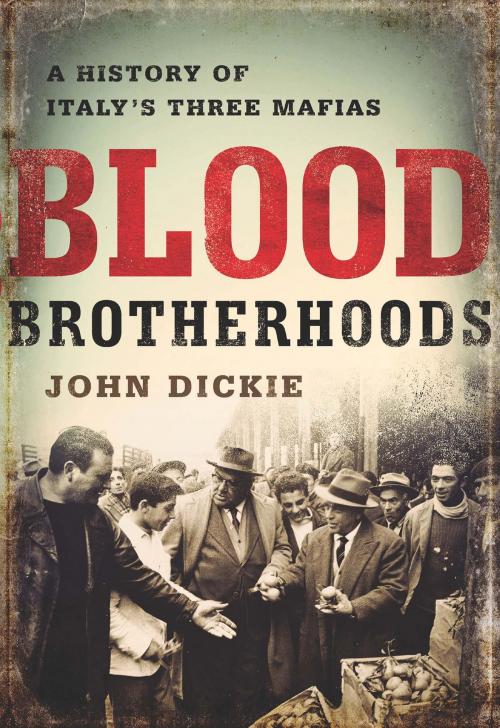 Cover of the book Blood Brotherhoods by John Dickie, PublicAffairs