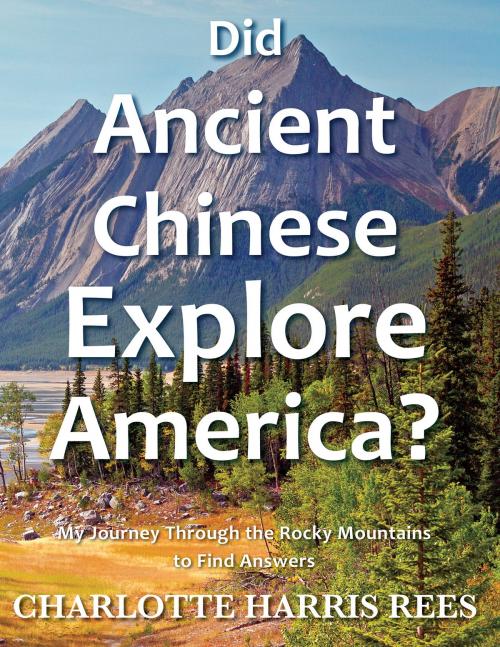 Cover of the book Did Ancient Chinese Explore America by Charlotte Harris Rees, Torchflame Books