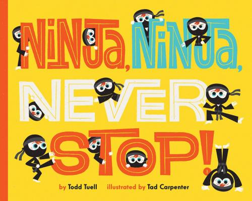 Cover of the book Ninja, Ninja, Never Stop! by Todd Tuell, ABRAMS